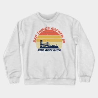 bad things happen in philadelphia Crewneck Sweatshirt